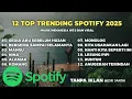 Download Lagu 12 Top Trending Spotify 2025 | Lagu Hits Terpopuler \u0026 Viral Saat Ini MP3
