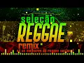 Lagu SELEÇÃO REGGAE REMIX NACIONAL
