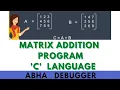 MATRIX ADDITION PROGRAM C LANGUAGE FULL EXPLANATION WITH EXAMPLE
