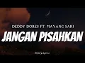 DEDDY DORES FT. MAYANG SARI - Jangan Pisahkan ( Lyrics )