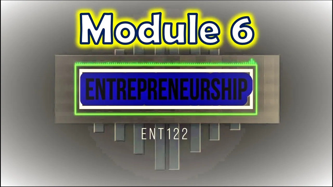 Entrepreneurship (ENT122) - Module 6
