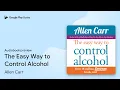 The Easy Way to Control Alcohol by Allen Carr book