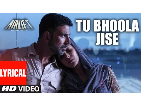 Download MP3 TU BHOOLA JISE Lyrical Video | AIRLIFT | Akshay Kumar, Nimrat Kaur | K.K | T-Series