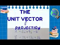 The Unit Vector and Projection