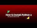 How to install Python 2 on ubuntu Cli