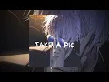 Take A Pic - 6arelyhuman, asteria (slowed + reverb)