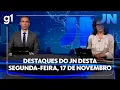 Lagu Jornal Nacional: veja os destaques do JN desta segunda-feira, 17 de novembro