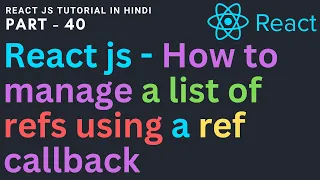 How to manage a list of refs using a ref callback Reactjs Tutorial for beginners 40