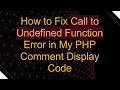 How to Fix Call to Undefined Function Error in My PHP Comment Display Code
