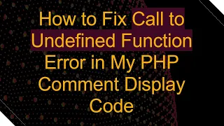 How to Fix Call to Undefined Function Error in My PHP Comment Display Code