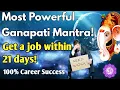 Download Lagu GET THE JOB IMMEDIATELY! |MOST POWERFUL GANAPATI MANTRA FOR SUCCESSFUL CAREER|108 Times |Maha Mantra