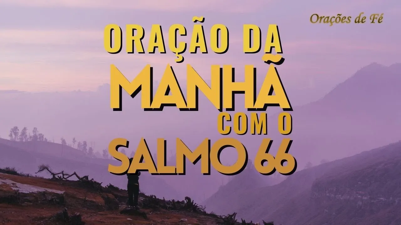 Oração da manhã com o Salmo 66