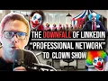 THE DOWNFALL OF LINKEDIN - PROFESSIONAL NETWORK TO CLOWNSHOW