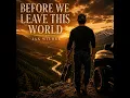 Before We Leave This World