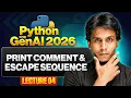 Print Comment Escape Sequence Python for Gen AI 2026 Lecture 4