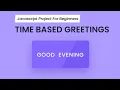 How To Create Time Based Dynamic Greeetings Using HTML CSS JavaScript Day 06
