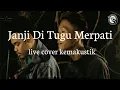 Download Lagu JANJI DI TUGU MERPATI - DANIEL MAESTRO (LIVE COVER KEMAKUSTIK)