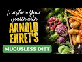 Transform Your Health with Arnold Ehret s Mucusless Diet
