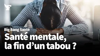 Big Bang Santé : Santé mentale, la fin d'un tabou ?