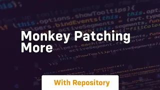 monkey patching more