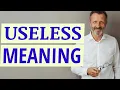 Useless Meaning of useless