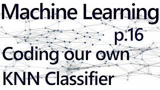 Creating Our K Nearest Neighbors Algorithm - Practical Machine Learning with Python p 16