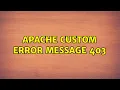 Ubuntu Apache Custom error message 403 2 Solutions