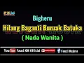 Download Lagu Bigheru  - Hilang baganti buruak batuka [ KARAOKE ] NADA WANITA
