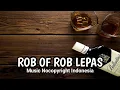 Download Lagu ROB OF ROB - LEPAS NO COPYRIGHT