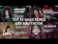 Lagu TOP 30 Nhạc Remix Gây Bão TikTok: Nắng Dưới Chân Mây, Em Thua Cô Ta, Mình Là Người Yêu Cũ, Anh Vui