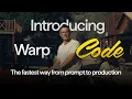 Introducing Warp Code The fastest way from prompt to production