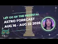 LET GO OF THE PEDESTAL Weekly Astrology Forecast Aug 16 2026 - Aug 22 2026