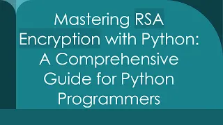 Mastering RSA Encryption with Python A Comprehensive Guide for Python Programmers