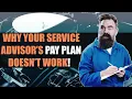 Why Your Service Advisor s Pay Plan DOESN T Work