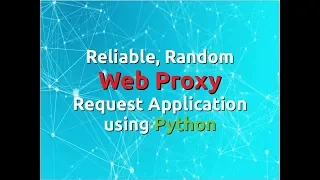 Creating a Reliable Random Web Proxy Request Application using Python