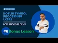 Kotlin Symbol Processing KSP for Android Developers - Bonus Lesson