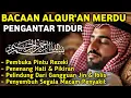 MUROTTAL MERDU PENGANTAR TIDUR,AYAT KURSI, ALWAQIAH,ALMULK,AR RAHMAN,YASIN,BY:Alaa Aqel