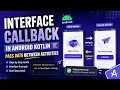 ANDROID - INTERFACE CALLBACK TUTORIAL IN KOTLIN