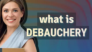 Debauchery meaning of Debauchery