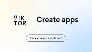 VIKTOR basic concepts explained How to create apps