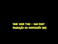 Take your time  -  Sam Hunt Tradução (PT-BR)