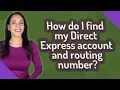 How do I find my Direct Express account and routing number