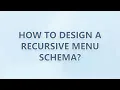 How to design a recursive menu schema 2 SOLUTIONS