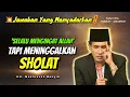 Lagu Selalu Ingat Allah Tapi Tidak Sholat❓Jawaban yang Menyadarkan Banyak Orang! || Gus Mukhlason Rosyid
