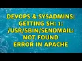 DevOps SysAdmins Getting sh 1 sendmail not found error in apache 4 Solutions