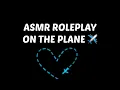 ASMR ROLEPLAY - Flying With you ✈️  