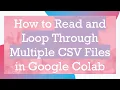 How to Read and Loop Through Multiple CSV Files in Google Colab