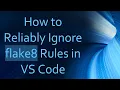 How to Reliably Ignore flake8 Rules in VS Code