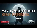 Lagu TAK INGIN SENDIRI-DIAN PIESESHA-ROCK VERSION