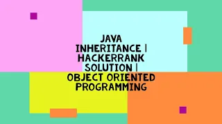 JAVA INHERITANCE HACKERRANK SOLUTION OBJECT ORIENTED PROGRAMMING